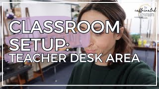 Classroom Setup - Teacher Desk Area || High School Teacher