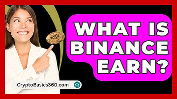 What Is Binance Earn? - CryptoBasics360.com