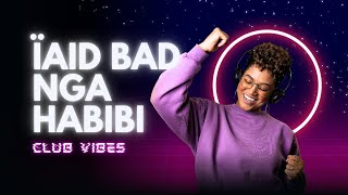 Ïaid Bad Nga Habibi Party Vibes -
