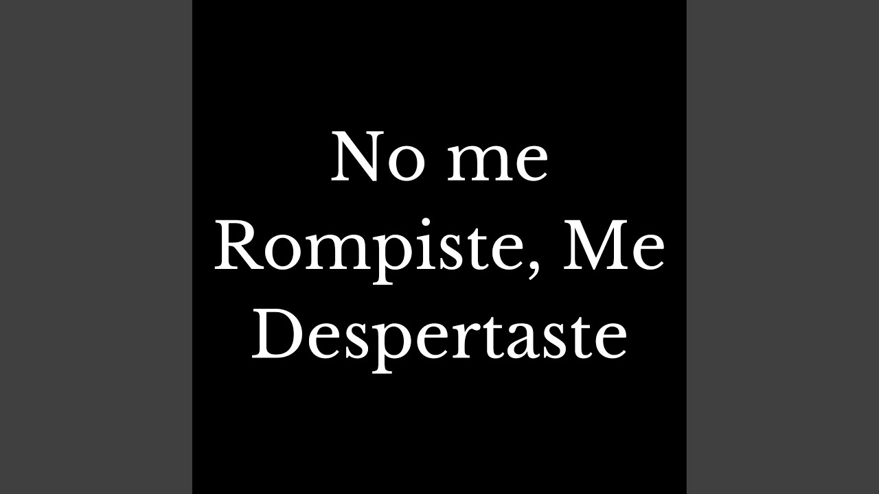 No Me Rompiste, Me Despertaste