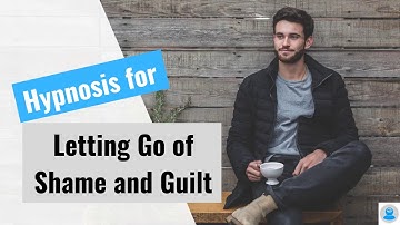 Hypnosis for Letting go of shame and guilt