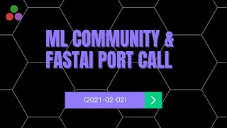 ML Community & FastAI Port Call | 2021-02-02