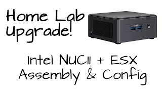 Home Lab Upgrades! Assembling an Intel NUC11 & Installing VMware ESX 7
