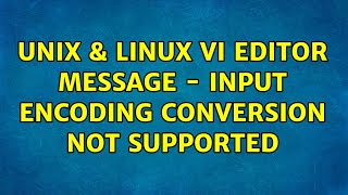 Unix & Linux: Vi editor message - input encoding conversion not supported