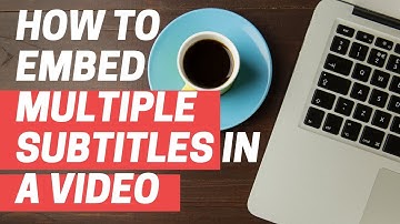 How to Embed Multiple Closed Caption Files or Subtitles In a Video