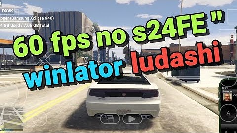 GTA 5- NO S24FE 60FPS (WINLATOR LUDASHI 2.6.1)EXYNOS 2400E [TESTE DESEMPENHO]XCLIPSE 940
