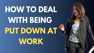 How to navigate through being put down at work.