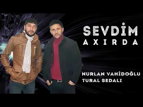 Nurlan Vahidoglu -Tural Sedali - Sevdim Axirda