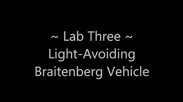 Lab Three || Braitenberg Vehicles || Light Avoiding