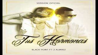 Tus Hormonas -  Black Jonas Point Ft J Alvarez ( 2015 )