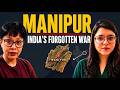 Manipur Crisis Explained: What They Don't Tell You | India's Forgotten War