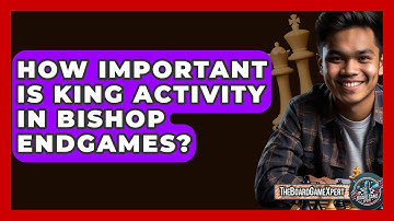 How Important Is King Activity In Bishop Endgames? - The Board Game Xpert