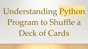Understanding Python Program to Shuffle a Deck of Cards