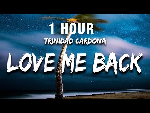 [1 HOUR] Trinidad Cardona - Love Me Back (Lyrics) you say you love me then, you wanna be my friend