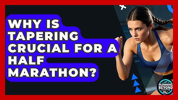Why Is Tapering Crucial For A Half Marathon? - Running Beyond Limits