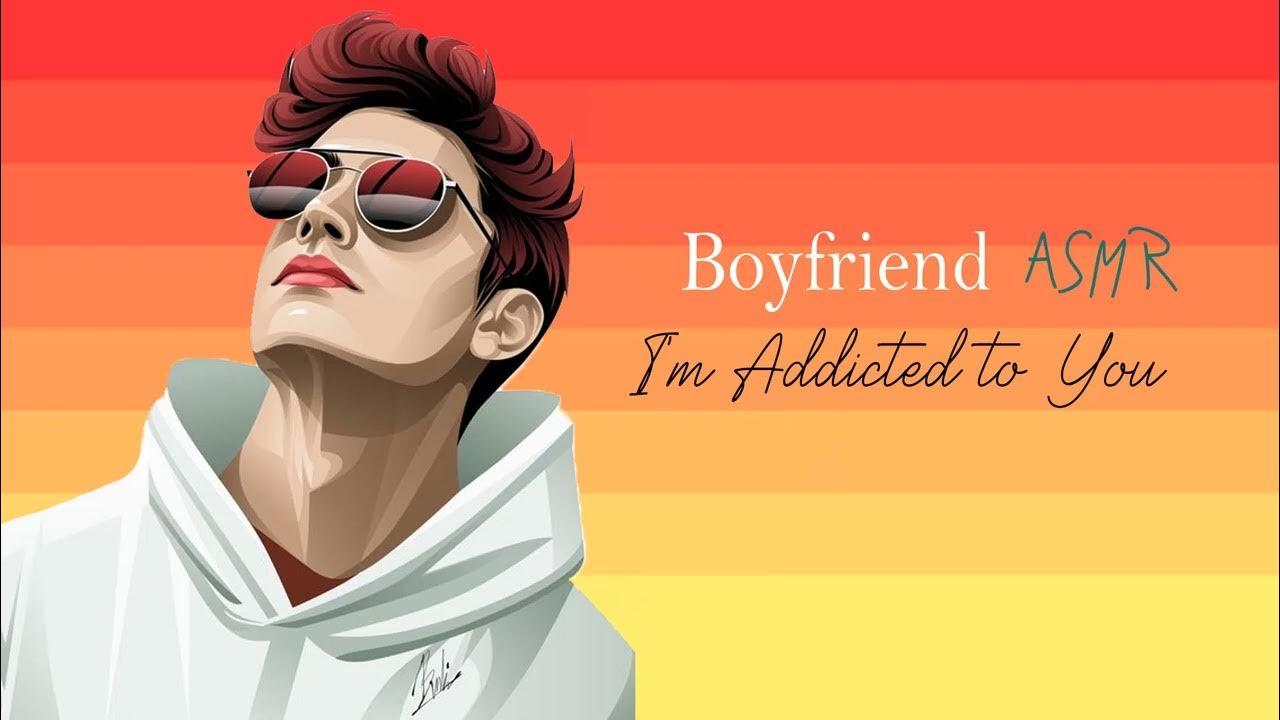 Boyfriend ASMR I'm Addicted to You Boyfriend Roleplay [ M4F