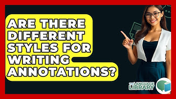Are There Different Styles For Writing Annotations? - The Language Library