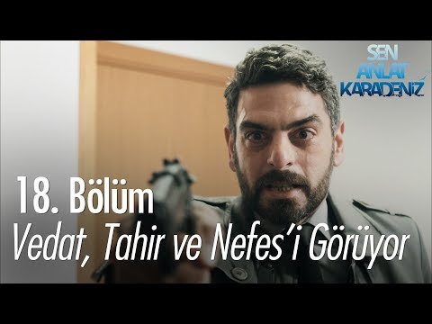 Vedat, Tahir ve Nefes'i görüyor - Sen Anlat Karadeniz 18. Bölüm