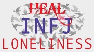 Healing INFJ Loneliness