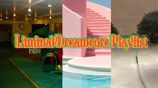 (Liminal/Dreamcore playlist)