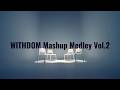 Mashup Medley Vol.2. by WITHDOM