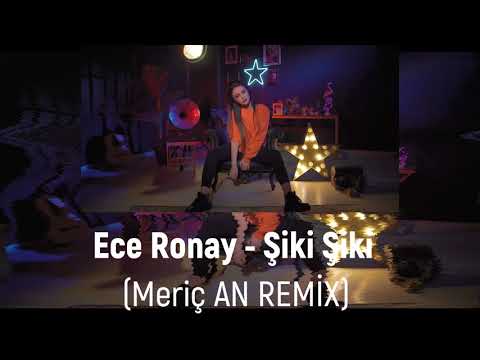 Ece Ronay - Şiki Şiki (Meriç AN Remix)