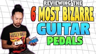 The 6 Most Bizarre Guitar Pedals