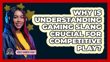Why Is Understanding Gaming Slang Crucial For Competitive Play? - Video Gamers Vault