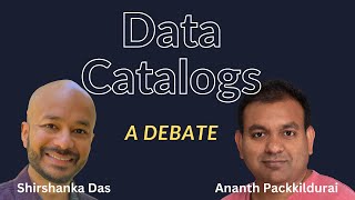 Data Catalogs - A Debate w/ Shirshanka Das & Ananth Packkildurai