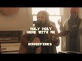 Housefires - Holy Holy Here With Me // feat. Kirby Kaple (Official Music Video)