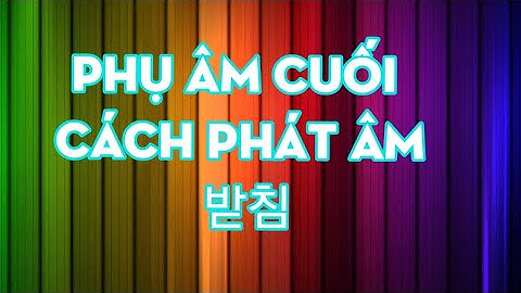 Phụ âm cuối Patchim trong tiếng Hàn và cách phát âm