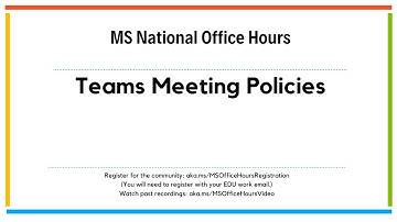 MS National Office Hours - Teams Meeting Policies