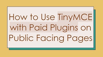 How to Use TinyMCE with Paid Plugins on Public Facing Pages