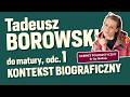 1. TADEUSZ BOROWSKI: Najsmutniejsza historia miłosna nowożytnej Europy | Kontekst biograficzny