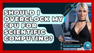 Should I Overclock My CPU For Scientific Computing? - Your Computer Companion