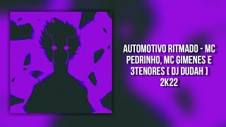 AUTOMOTIVO RITMADO - MC PEDRINHO, MC GIMENES E 3TENORES [ DJ DUDAH ] 2K22 FUNK TIKTOKPHONK BRAZILIAN