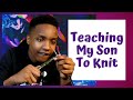 At Home DIY Activities: Teaching My Son To Knit (Funny)