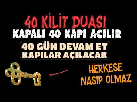 40 KİLİT DUASI.! 40 GÜN İÇİNDE 40 KERE OKUYANA,40 KAPI AÇILIR..RIZIK,NASİP,KISMET,BEREKET,HUZUR..