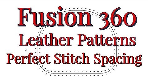 Fusion 360 Leather Craft Patterns - Perfect stitch spacing along curves and circles