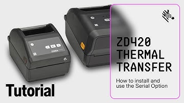 Zebra ZD420 Thermal Transfer Printer: How To Install and Use the Serial Option