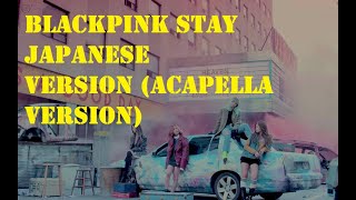 BLACKPINK - STAY (JP ver.) [ACAPELLA VERSION]