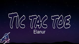 Elanur - Tic Tac Toe (Şarkı Sözleri / Lyrics)