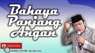 Bahaya Panjang Angan - KH Zainuddin MZ ( Satu Jalan Lurus )