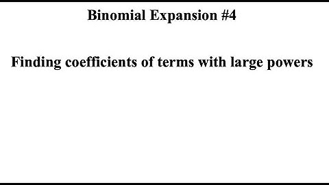 Binomial Expansion #4 - Finding coefficients of terms with large powers