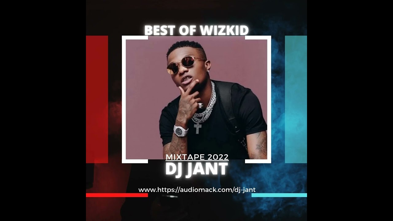 DJ Jant - Best of Wizkid - Mix