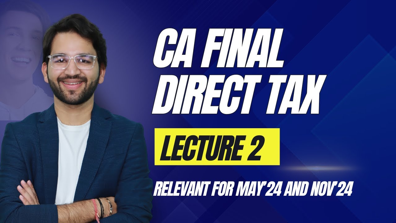 CA Final Direct Tax Lecture 2 Exam Oriented Batch for May'24 and Nov'24 ...