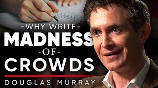 DOUGLAS MURRAY -  WHY WRITE THE BOOK 'MADNESS OF CROWDS: Gender, Race And Identity?' | London Real