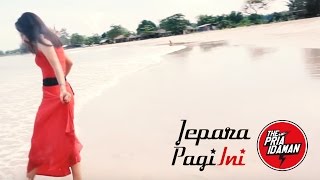 Jepara Pagi Ini - The Pria Idaman