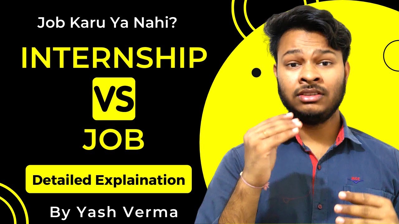 Internship Vs Job - Which Is Best? | Difference Between Internship And Job Detailed By Yash Verma