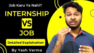 Internship Vs Job - Which is Best? | Difference Between Internship and Job Detailed By Yash Verma